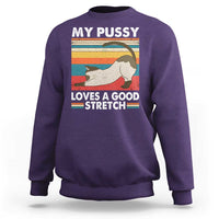 My Pussy Loves A Good Stretch Sweatshirt Funny Humor Saying Cat Vintage - Wonder Print Shop