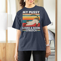 My Pussy Loves A Good Stretch T Shirt For Women Funny Humor Saying Cat Vintage - Wonder Print Shop