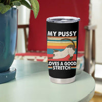 My Pussy Loves A Good Stretch Tumbler Cup Funny Humor Saying Cat Vintage - Wonder Print Shop