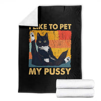 Funny Humor Saying Cat Throw Blanket I Like To Pet My Pussy Naughty Vintage - Wonder Print Shop