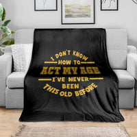 Funny Old Man Saying Gag Gift Throw Blanket Dont Know How To Act My Age Grandpa Dad - Wonder Print Shop