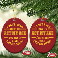 Funny Old Man Saying Gag Gift Christmas Ornament Dont Know How To Act My Age Grandpa Dad - Wonder Print Shop