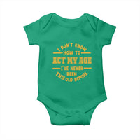 Funny Old Man Saying Gag Gift Baby Onesie Dont Know How To Act My Age Grandpa Dad - Wonder Print Shop