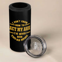 Funny Old Man Saying Gag Gift 4 in 1 Can Cooler Tumbler Dont Know How To Act My Age Grandpa Dad - Wonder Print Shop
