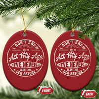 Dont Know How To Act My Age Christmas Ornament Vintage Funny Old Man Saying Gag Gift - Wonder Print Shop
