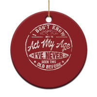 Dont Know How To Act My Age Christmas Ornament Vintage Funny Old Man Saying Gag Gift - Wonder Print Shop
