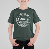 Dont Know How To Act My Age T Shirt For Kid Vintage Funny Old Man Saying Gag Gift - Wonder Print Shop