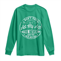 Dont Know How To Act My Age Long Sleeve Shirt Vintage Funny Old Man Saying Gag Gift - Wonder Print Shop
