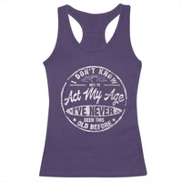Dont Know How To Act My Age Racerback Tank Top Vintage Funny Old Man Saying Gag Gift - Wonder Print Shop
