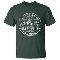 Dont Know How To Act My Age T Shirt Vintage Funny Old Man Saying Gag Gift - Wonder Print Shop