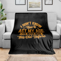 I Don't Know How To Act My Age Throw Blanket Sarcastic Funny Old Man Saying - Wonder Print Shop
