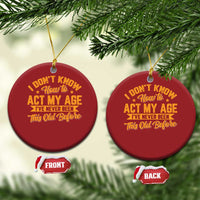 I Don't Know How To Act My Age Christmas Ornament Sarcastic Funny Old Man Saying - Wonder Print Shop