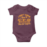 I Don't Know How To Act My Age Baby Onesie Sarcastic Funny Old Man Saying - Wonder Print Shop