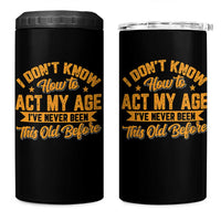 I Don't Know How To Act My Age 4 in 1 Can Cooler Tumbler Sarcastic Funny Old Man Saying - Wonder Print Shop