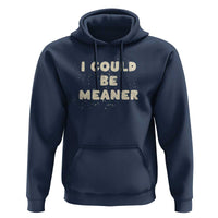 I Could Be Meaner Hoodie Vintage Retro Funny Apparel Meme