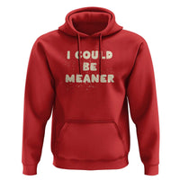 I Could Be Meaner Hoodie Vintage Retro Funny Apparel Meme