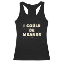 I Could Be Meaner Racerback Tank Top Vintage Retro Funny Apparel Meme
