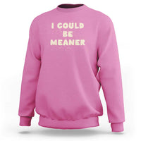 I Could Be Meaner Sweatshirt Vintage Retro Funny Apparel Meme