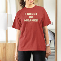 I Could Be Meaner T Shirt For Women Vintage Retro Funny Apparel Meme