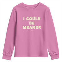 I Could Be Meaner Youth Sweatshirt Vintage Retro Funny Apparel Meme