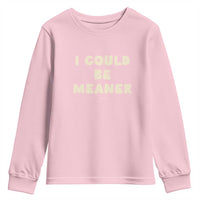 I Could Be Meaner Youth Sweatshirt Vintage Retro Funny Apparel Meme