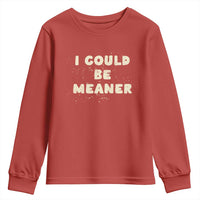 I Could Be Meaner Youth Sweatshirt Vintage Retro Funny Apparel Meme