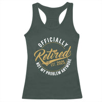 Retired 2025 Racerback Tank Top Funny Retirement Not My Problem Anymore