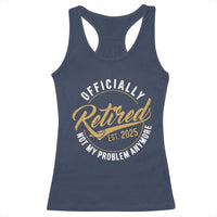 Retired 2025 Racerback Tank Top Funny Retirement Not My Problem Anymore