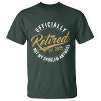 Retired 2025 T Shirt Funny Retirement Not My Problem Anymore