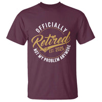 Retired 2025 T Shirt Funny Retirement Not My Problem Anymore
