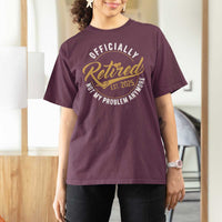 Retired 2025 T Shirt For Women Funny Retirement Not My Problem Anymore