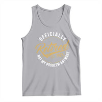 Retired 2025 Tank Top Funny Retirement Not My Problem Anymore