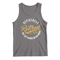 Retired 2025 Tank Top Funny Retirement Not My Problem Anymore