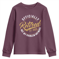 Retired 2025 Youth Sweatshirt Funny Retirement Not My Problem Anymore