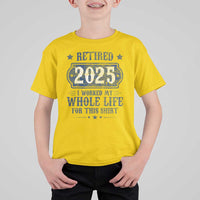 Retired 2025 T Shirt For Kid Retirement Worked Whole Life For This