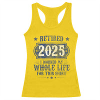 Retired 2025 Racerback Tank Top Retirement Worked Whole Life For This