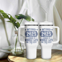 Retired 2025 Tumbler With Handle Retirement Worked Whole Life For This
