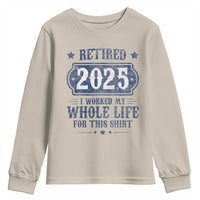 Retired 2025 Youth Sweatshirt Retirement Worked Whole Life For This