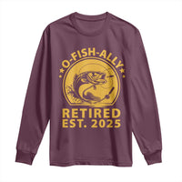 Fishing Retirement Long Sleeve Shirt O-Fish-Ally Retired 2025 For Fisherman