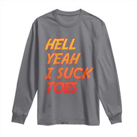 Hell Yeah I Suck Toes Long Sleeve Shirt Funny Foot Fetish Sucking Toes Dirty Joke - Wonder Print Shop
