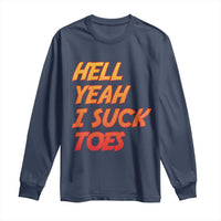 Hell Yeah I Suck Toes Long Sleeve Shirt Funny Foot Fetish Sucking Toes Dirty Joke - Wonder Print Shop
