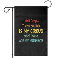 Crap Turns Out This Is My Circus And Those Are My Monkeys Garden Flag