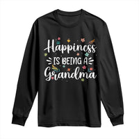 New Grandma Long Sleeve Shirt Happiness is Being a Grandma Grandmother