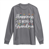 New Grandma Long Sleeve Shirt Happiness is Being a Grandma Grandmother