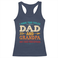 I Have Two Titles Dad And Grandpa Racerback Tank Top Retro Father's Day Grandpa Gift