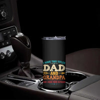 I Have Two Titles Dad And Grandpa Skinny Tumbler Retro Father's Day Grandpa Gift