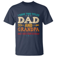 I Have Two Titles Dad And Grandpa T Shirt Retro Father's Day Grandpa Gift