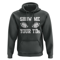 Funny Fantasy Football Hoodie Show Me Your TDs Draft Party commish FFL - Wonder Print Shop