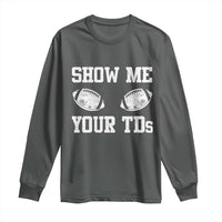 Funny Fantasy Football Long Sleeve Shirt Show Me Your TDs Draft Party commish FFL - Wonder Print Shop