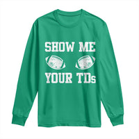 Funny Fantasy Football Long Sleeve Shirt Show Me Your TDs Draft Party commish FFL - Wonder Print Shop